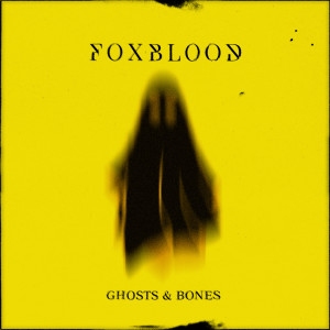 Foxblood的专辑Ghosts & Bones (Explicit)