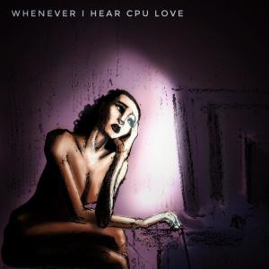 Kool A.D.的專輯Whenever I Hear CPU Love (Explicit)