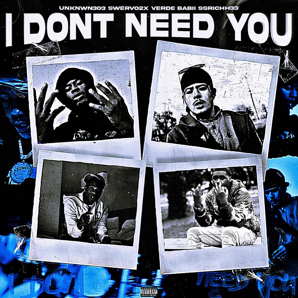 I Don't Need You (feat. Verde Babii, Ssrichh33 & swervo2x) (Explicit)
