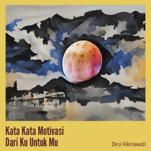 DESI HIKMAWATI的专辑Kata Kata Motivasi Dari Ku Untuk Mu (Live)