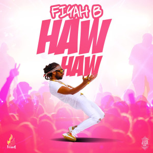 收聽FIYAH B的Haw Haw (Explicit)歌詞歌曲