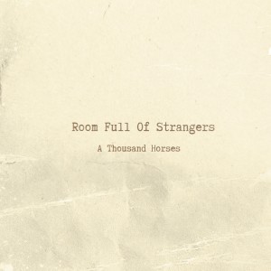 A Thousand Horses的专辑Room Full of Strangers