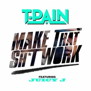 T-Pain的專輯Make That Sh*t Work