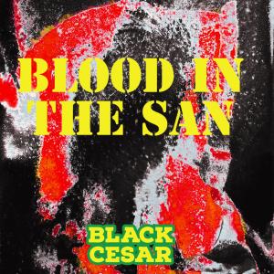 Black Cesar The God的專輯BLOOD IN THE SAN (Explicit)