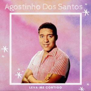 Agostinho Dos Santos的專輯Leva-Me Contigo - Agostinho Dos Santos