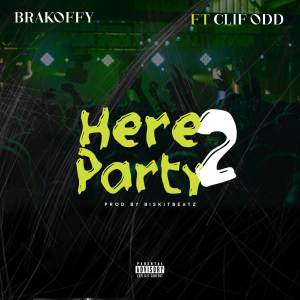 ดาวน์โหลดและฟังเพลง Here 2 Party (Explicit) พร้อมเนื้อเพลงจาก Brakoffy