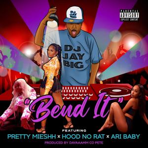 ดาวน์โหลดและฟังเพลง Bend It (feat. Pretty Mieshh, HoodNoRat & Ari Baby) (Explicit) พร้อมเนื้อเพลงจาก DJ Jay Big