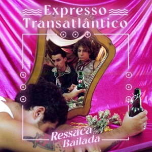 Expresso Transatlântico的專輯Ressaca Bailada