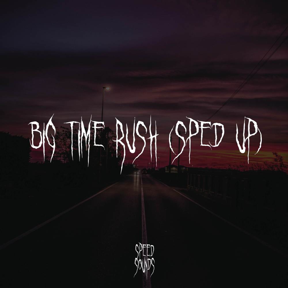 Big Time Rush (Sped Up)
