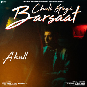 Listen to Chali Gayi Barsaat song with lyrics from Akull