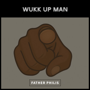 Wukk up Man dari Father Philis