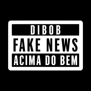 ดาวน์โหลดและฟังเพลง Fake News (Acima do Bem) พร้อมเนื้อเพลงจาก Dibob