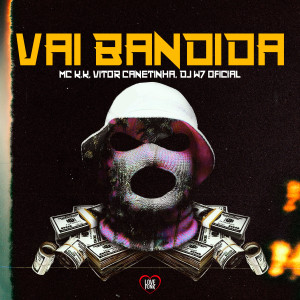 ดาวน์โหลดและฟังเพลง Vai Bandida (Explicit) พร้อมเนื้อเพลงจาก Mc K.K