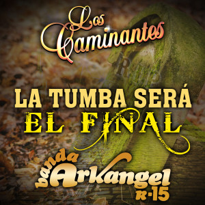 Los Caminantes的專輯La Tumba Será El Final