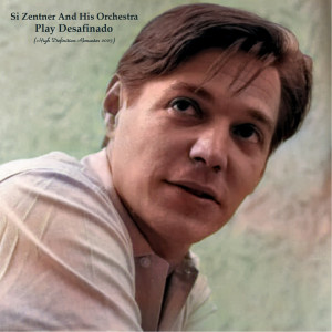 อัลบัม Si Zentner And His Orchestra Play Desafinado (High Definition Remaster 2023) ศิลปิน Si Zentner and his Orchestra