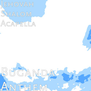 Dengarkan Buganda Anthem lagu dari JEHOVAH SHALOM ACAPELLA dengan lirik