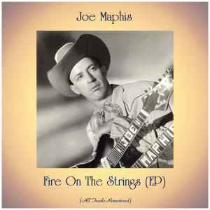 อัลบัม Fire On The Strings (EP) (All Tracks Remastered) ศิลปิน Joe Maphis