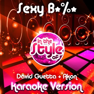 ดาวน์โหลดและฟังเพลง Sexy B*%* (In the Style of David Guetta & Akon) [Karaoke Version] (Karaoke Version) พร้อมเนื้อเพลงจาก Ameritz Audio Karaoke