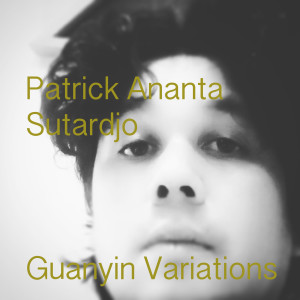收聽Patrick Ananta Sutardjo的Guanyin Variations歌詞歌曲