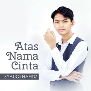 Album ATAS NAMA CINTA oleh Syauqi Hafidz