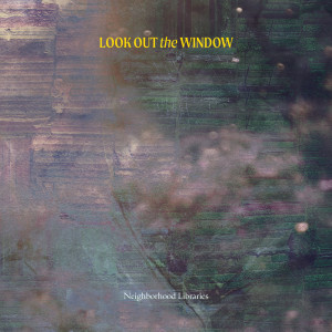Dengarkan Look out the Window lagu dari Neighborhood Libraries dengan lirik