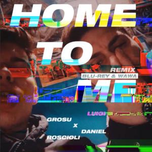 Luigi Grosu的專輯Home to Me (Blu-Rey & Wawa Remix) (Explicit)