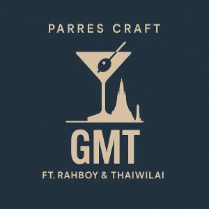 อัลบัม GMT (feat. Rahboy & Wilai) [Explicit] ศิลปิน Parres Craft
