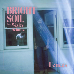 Fences的專輯Bright Soil (feat. Wesley Schultz)
