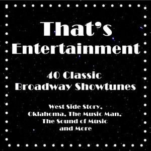 อัลบัม That's Entertainment, 40 Classic Broadway Showtunes: West Side Story, Oklahoma, the Music Man, the Sound of Music and More ศิลปิน Studio Group