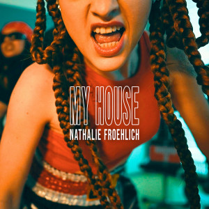 Listen to My House (Explicit) song with lyrics from Nathalie Froehlich