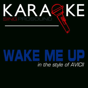 ดาวน์โหลดและฟังเพลง Wake Me Up (In the Style of Avicii) [Karaoke Version] พร้อมเนื้อเพลงจาก ProSound Karaoke Band