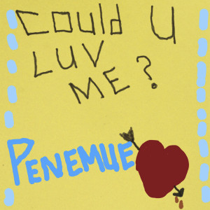 Dengarkan Could U Luv Me? lagu dari Penemue dengan lirik