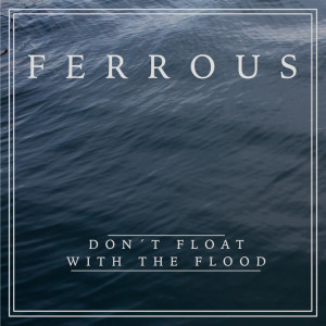 收聽Ferrous的Don´t Float with the Flood (Explicit)歌詞歌曲