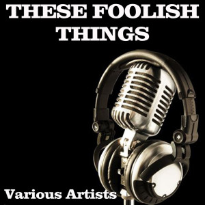 Various Artists的专辑These Foolish Things