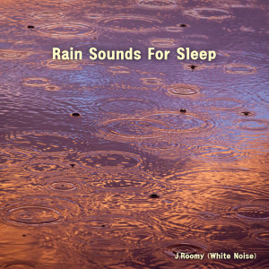 J.Roomy的專輯Rain Sounds For Sleep