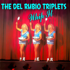 ดาวน์โหลดและฟังเพลง Whip It พร้อมเนื้อเพลงจาก The Del Rubio Triplets