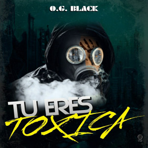Album Tú Eres Tóxica (Explicit) from O.G. Black