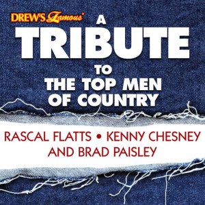 อัลบัม A Tribute to the Top Men of Country Rascal Flatts, Kenny Chesney and Brad Paisley ศิลปิน The Hit Crew