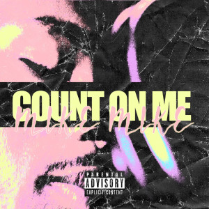 收聽Mike-Mike的Count on Me (Explicit)歌詞歌曲