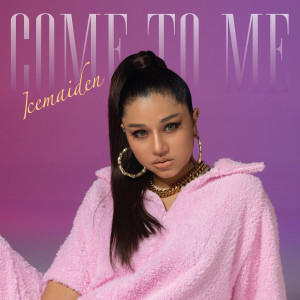 Icemaiden的专辑Come To Me (Explicit)