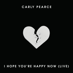 ดาวน์โหลดและฟังเพลง I Hope You’re Happy Now พร้อมเนื้อเพลงจาก Carly Pearce