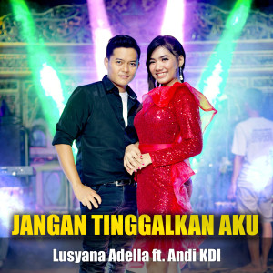 收聽Lusyana Jelita Adella的Jangan Tinggalkan Aku歌詞歌曲