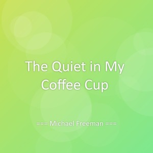 Album The Quiet in My Coffee Cup from 