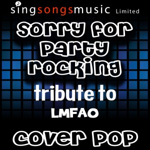 ดาวน์โหลดและฟังเพลง Sorry for Party Rocking (Tribute to LMFAO) พร้อมเนื้อเพลงจาก Cover Pop