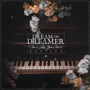 Listen to Don't Lose Your Heart (Revised) song with lyrics from Dream On Dreamer