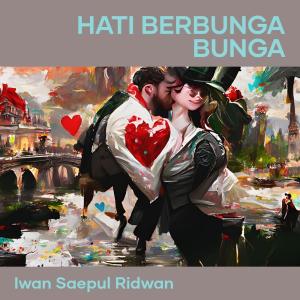 ดาวน์โหลดและฟังเพลง Hati Berbunga Bunga พร้อมเนื้อเพลงจาก IWAN SAEPUL RIDWAN