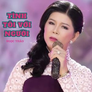 Listen to Tình Tôi Với Người #1 song with lyrics from Ngọc Thảo