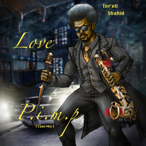 收聽Ter'ell Shahid的Love P.I.M.P歌詞歌曲