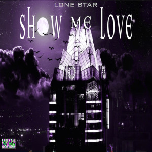 Listen to Show Me Love (Explicit) song with lyrics from Lone Star