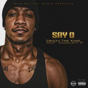 收聽Crizzy the King的Say O (feat. Choclett P)歌詞歌曲